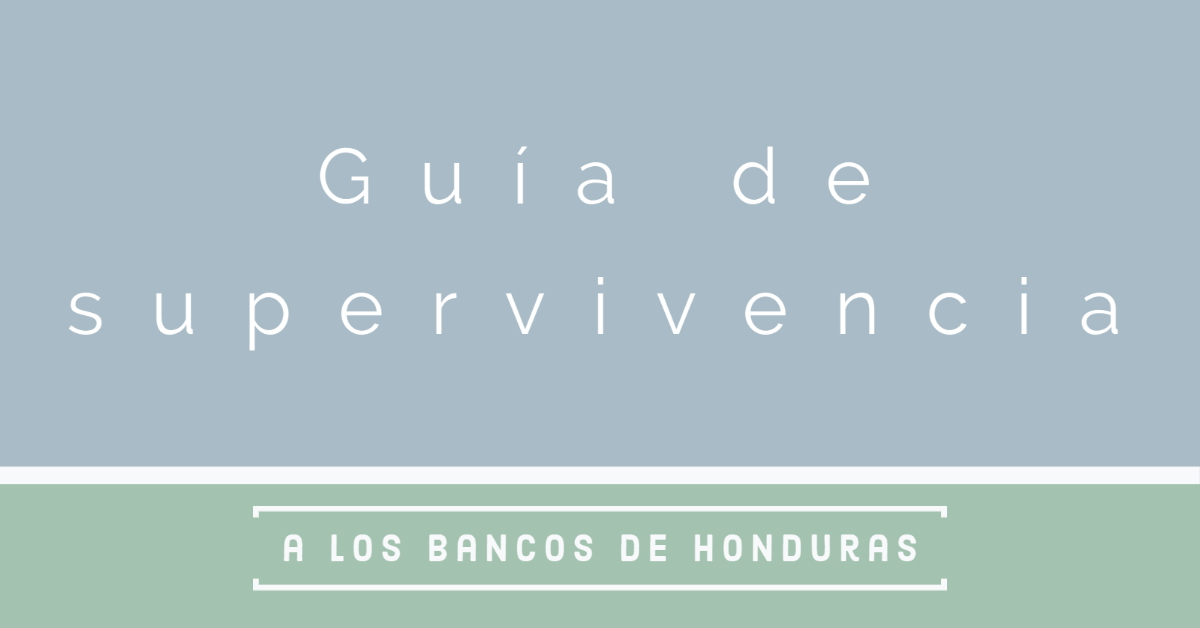 Guía de supervivencia a los bancos de Honduras