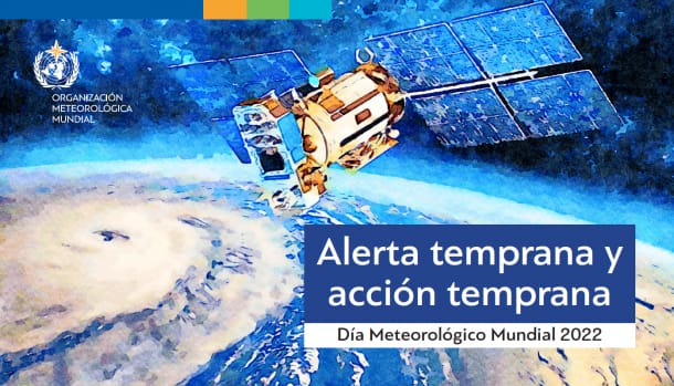 Día Meteorológico Mundial 2022 – Alerta temprana y acción temprana Día Meteorológico Mundial 2022 – Alerta temprana y acción temprana